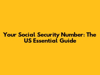 Your Social Security Number: The US Essential Guide