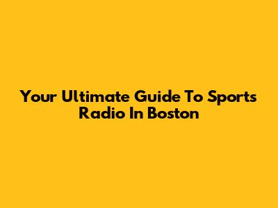 Your Ultimate Guide To Sports Radio In Boston
