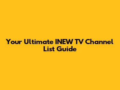 Your Ultimate INEW TV Channel List Guide