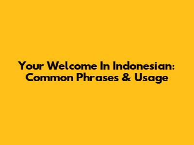 Your Welcome In Indonesian: Common Phrases & Usage