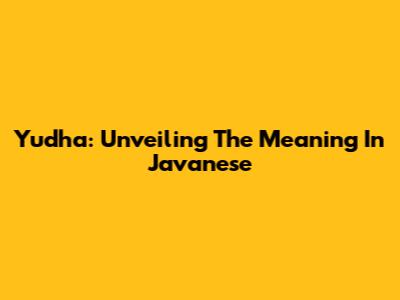 Yudha: Unveiling The Meaning In Javanese