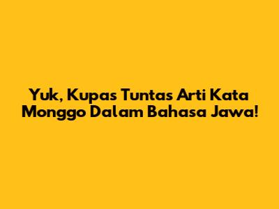 Yuk, Kupas Tuntas Arti Kata 'Monggo' Dalam Bahasa Jawa!