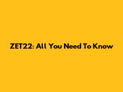 ZET22: All You Need To Know