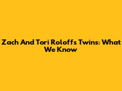 Zach And Tori Roloff's Twins: What We Know
