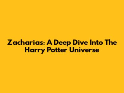 Zacharias: A Deep Dive Into The Harry Potter Universe