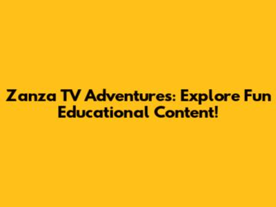 Zanza TV Adventures: Explore Fun Educational Content!