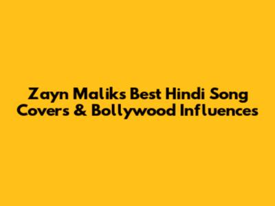 Zayn Malik's Best Hindi Song Covers & Bollywood Influences