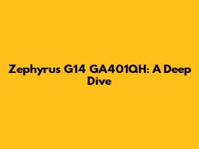 Zephyrus G14 GA401QH: A Deep Dive