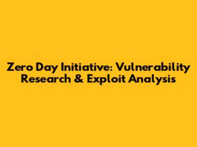 Zero Day Initiative: Vulnerability Research & Exploit Analysis
