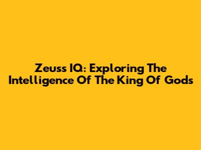 Zeus's IQ: Exploring The Intelligence Of The King Of Gods