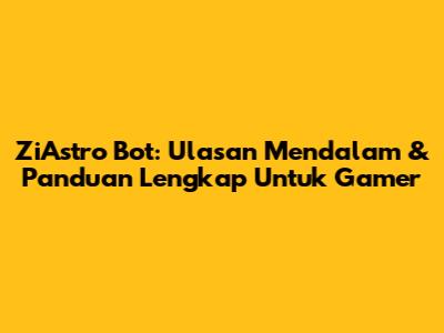 ZiAstro Bot: Ulasan Mendalam & Panduan Lengkap Untuk Gamer