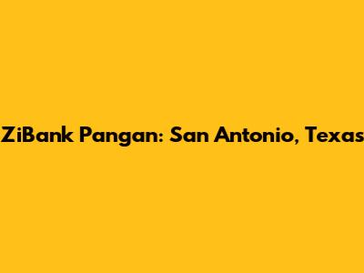 ZiBank Pangan: San Antonio, Texas
