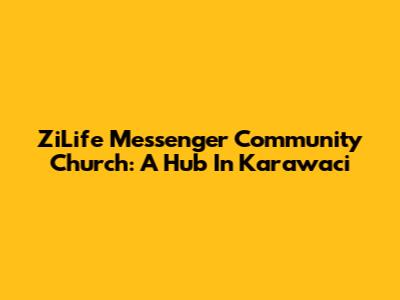 ZiLife Messenger Community Church: A Hub In Karawaci