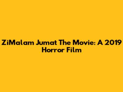 ZiMalam Jumat The Movie: A 2019 Horror Film