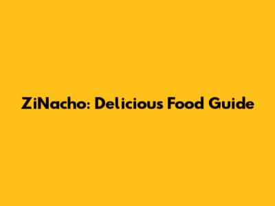 ZiNacho: Delicious Food Guide