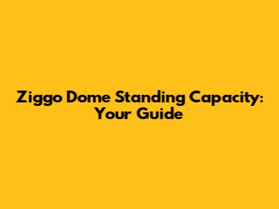 Ziggo Dome Standing Capacity: Your Guide