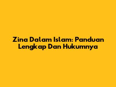 Zina Dalam Islam: Panduan Lengkap Dan Hukumnya
