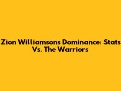 Zion Williamson's Dominance: Stats Vs. The Warriors