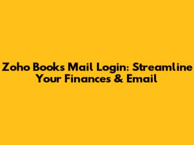 Zoho Books Mail Login: Streamline Your Finances & Email