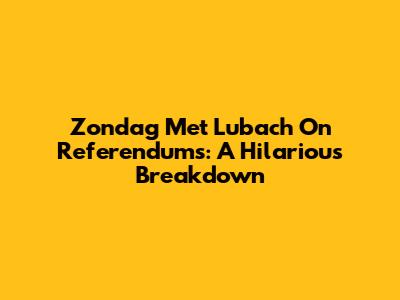Zondag Met Lubach On Referendums: A Hilarious Breakdown