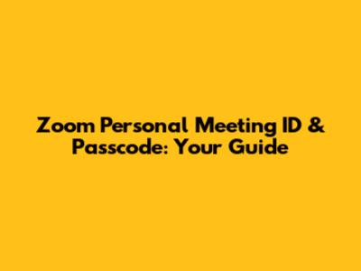 Zoom Personal Meeting ID & Passcode: Your Guide