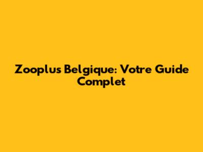 Zooplus Belgique: Votre Guide Complet