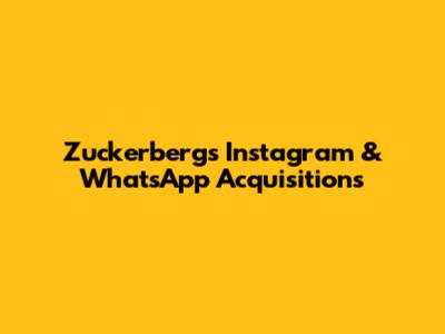 Zuckerberg's Instagram & WhatsApp Acquisitions