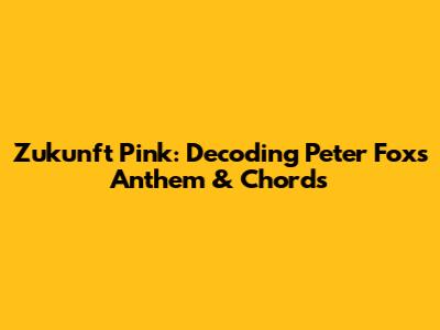 Zukunft Pink: Decoding Peter Fox's Anthem & Chords