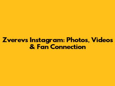 Zverev's Instagram: Photos, Videos & Fan Connection