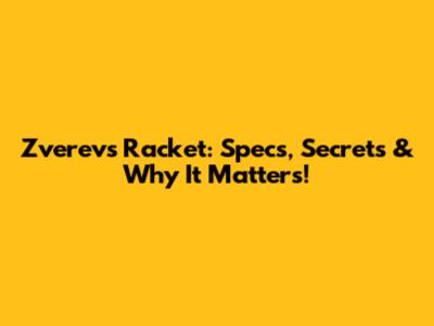 Zverev's Racket: Specs, Secrets & Why It Matters!