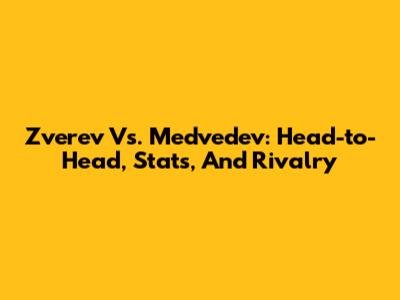 Zverev Vs. Medvedev: Head-to-Head, Stats, And Rivalry